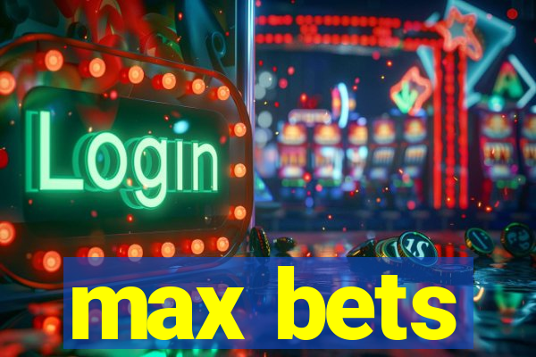 max bets