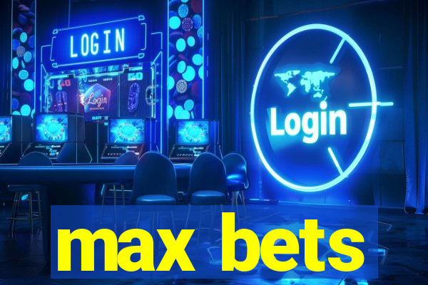 max bets