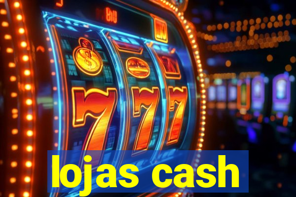 lojas cash