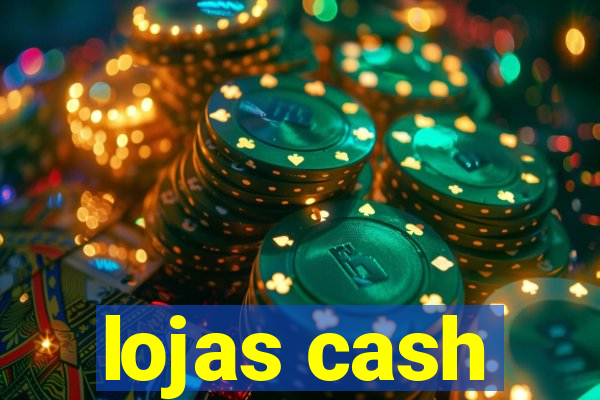 lojas cash