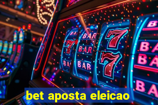 bet aposta eleicao