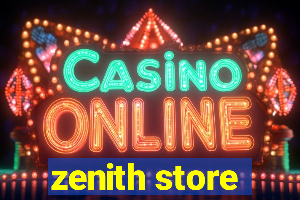 zenith store