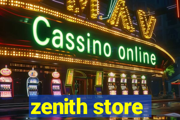 zenith store