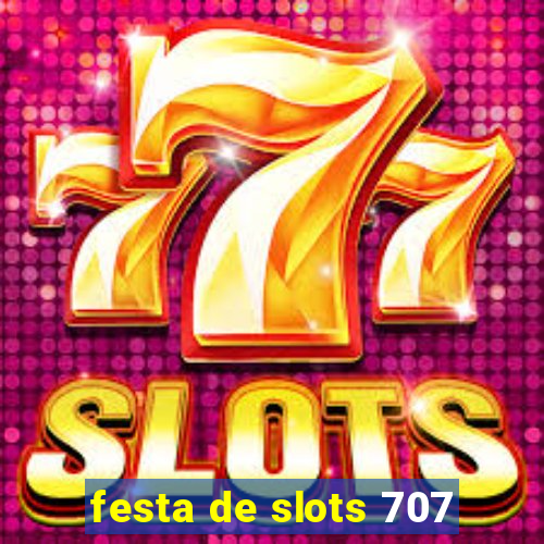 festa de slots 707