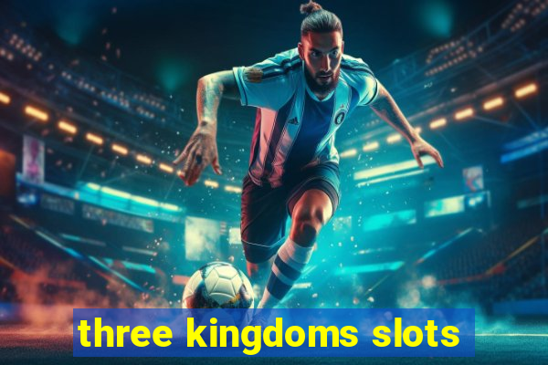 three kingdoms slots