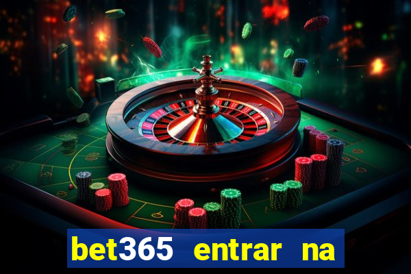 bet365 entrar na minha conta