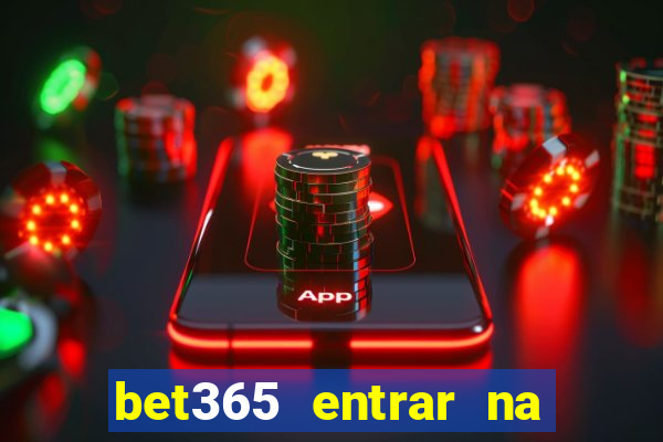 bet365 entrar na minha conta