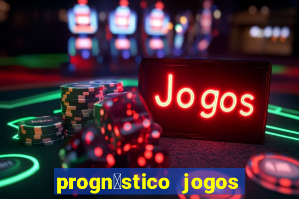 progn贸stico jogos de hoje