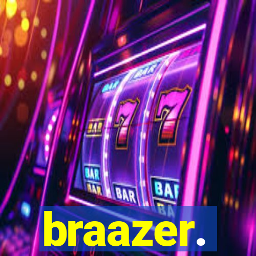 braazer.