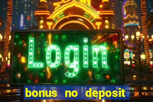 bonus no deposit casino 2024