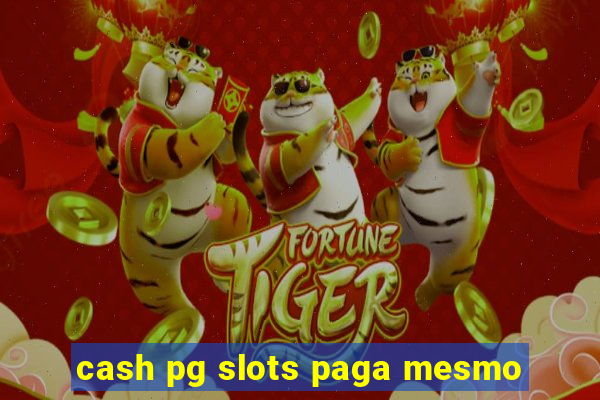 cash pg slots paga mesmo