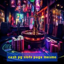 cash pg slots paga mesmo