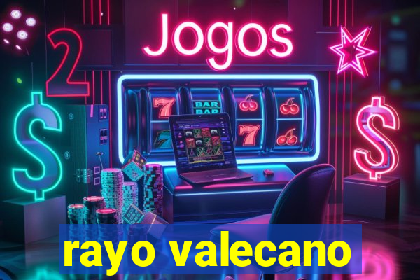 rayo valecano