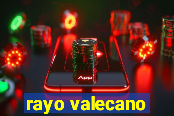 rayo valecano