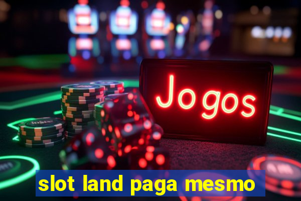 slot land paga mesmo