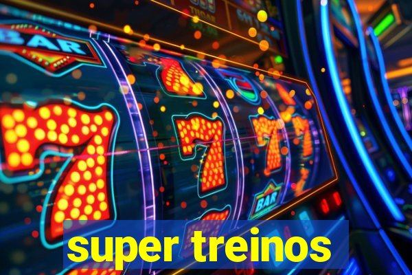 super treinos