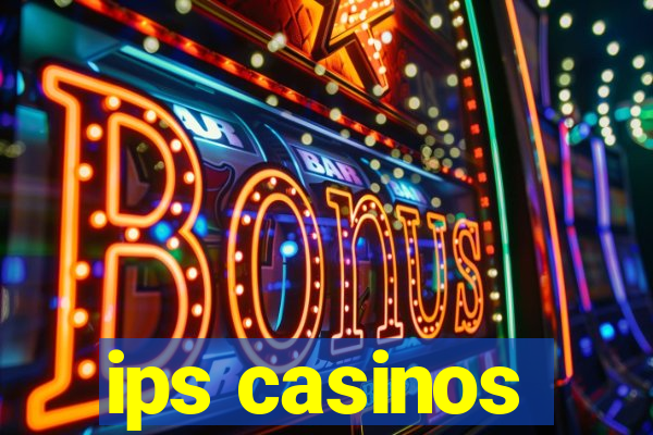 ips casinos