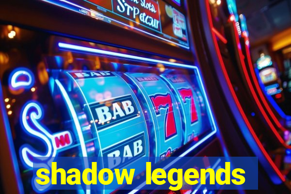 shadow legends