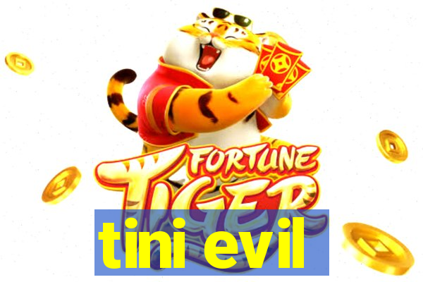 tini evil