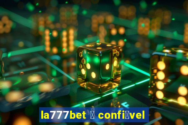 la777bet 茅 confi谩vel