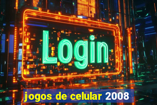 jogos de celular 2008