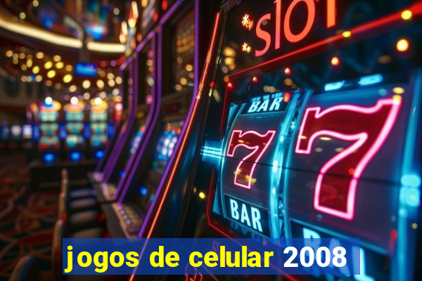 jogos de celular 2008