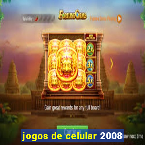 jogos de celular 2008