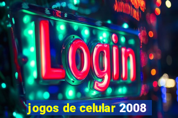 jogos de celular 2008