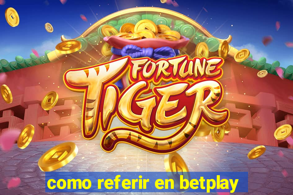 como referir en betplay