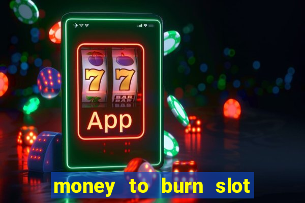 money to burn slot machine free download