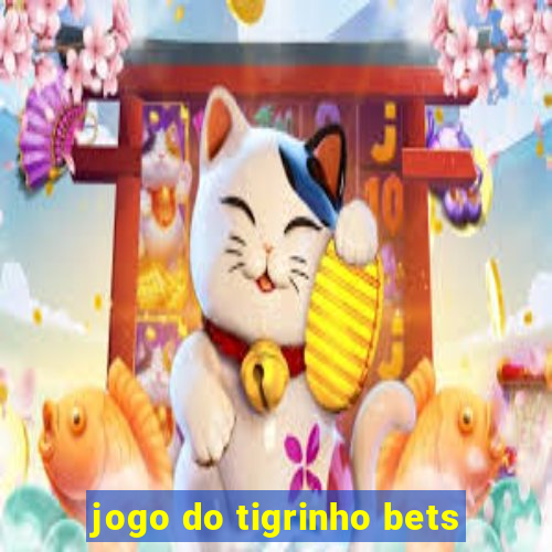 jogo do tigrinho bets