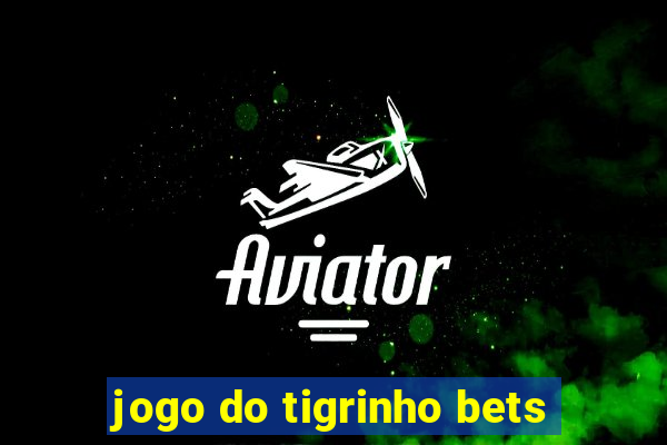 jogo do tigrinho bets