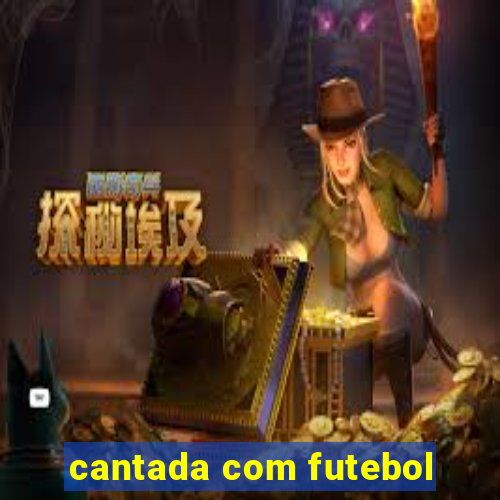 cantada com futebol