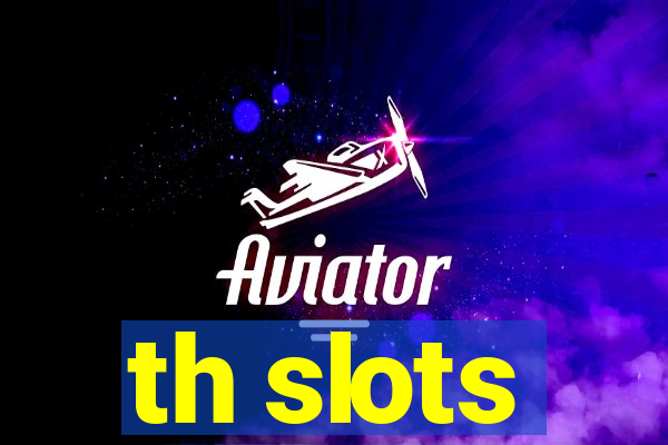 th slots