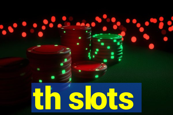 th slots