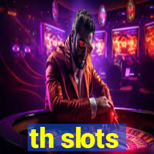 th slots