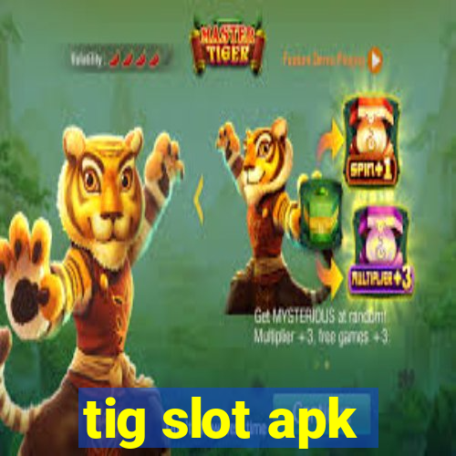 tig slot apk