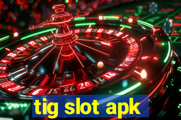 tig slot apk