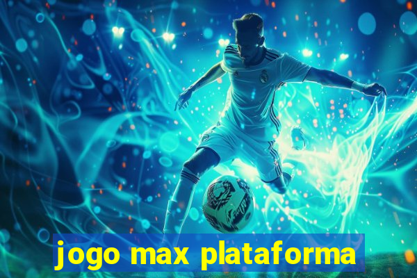 jogo max plataforma