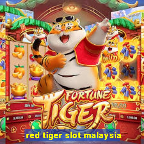 red tiger slot malaysia