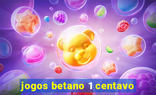 jogos betano 1 centavo