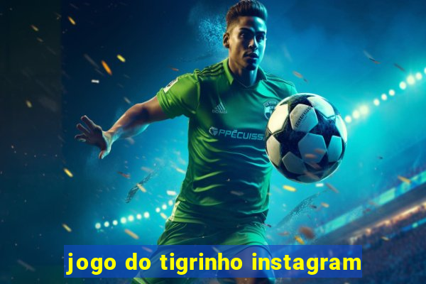 jogo do tigrinho instagram