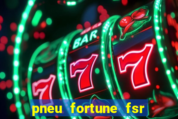 pneu fortune fsr 303 é bom