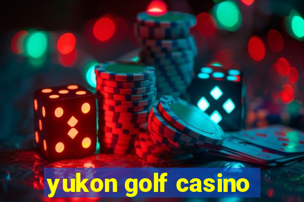 yukon golf casino