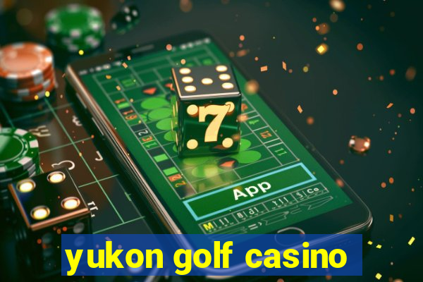 yukon golf casino