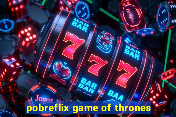 pobreflix game of thrones