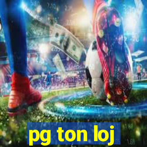 pg ton loj