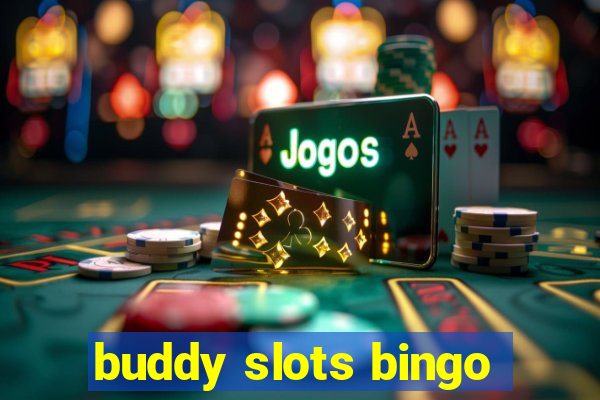 buddy slots bingo