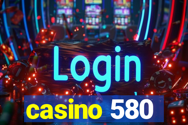 casino 580