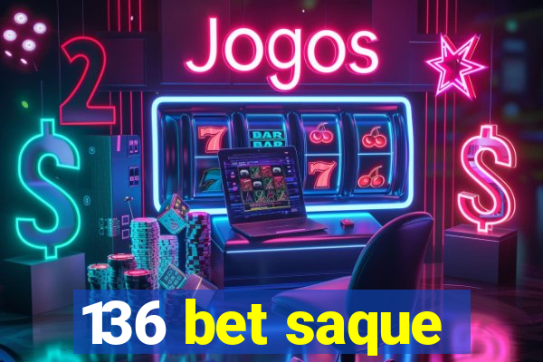 136 bet saque